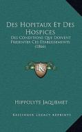 Des Hopitaux Et Des Hospices: Des Conditions Que Doivent Presenter Ces Etablissements (1866) di Hippolyte Jaquemet edito da Kessinger Publishing
