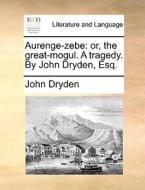 Aurenge-zebe di John Dryden edito da Gale Ecco, Print Editions