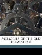 Memories Of The Old Homestead di H. H. 1841 Lyman edito da Nabu Press