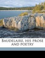 Baudelaire, His Prose And Poetry di Charles Baudelaire edito da Nabu Press