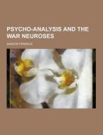 Psycho-analysis And The War Neuroses di Sandor Ferenczi edito da Theclassics.us