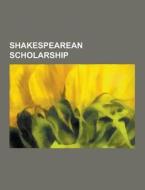 Shakespearean Scholarship di Source Wikipedia edito da University-press.org