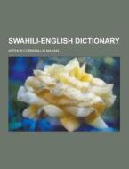 Swahili-english Dictionary di Arthur Cornwallis Madan edito da Theclassics.us