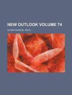 New Outlook Volume 74 di Alfred Emanuel Smith edito da Rarebooksclub.com