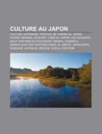 Culture Au Japon: Culture Japonaise, Festival de Cinema Au Japon, KY D, Ikebana, Bushid, L'Ame Du Japon di Source Wikipedia edito da Books LLC, Wiki Series
