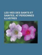 Les Vies Des Saints Et Saintes, At Personnes Illvstres di U S Government, Anonymous edito da Rarebooksclub.com