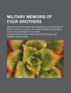 Military Memoirs of Four Brothers; (Natives of Staffordshire) Engaged in the Service of Their Country, as Well in the New World and Africa, as on the di Thomas Fernyhough edito da Rarebooksclub.com