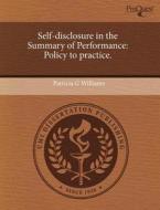 Self-disclosure In The Summary Of Performance di Patricia G Williams edito da Proquest, Umi Dissertation Publishing