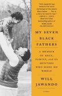 My Seven Black Fathers: A Young Activist's Memoir of Race, Family, and the Mentors Who Made Him Whole di Will Jawando edito da PICADOR