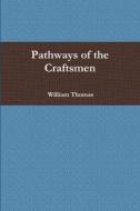 Pathways of the Craftsmen di William Thomas edito da Lulu.com