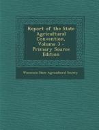 Report of the State Agricultural Convention, Volume 3 edito da Nabu Press