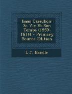 Isaac Casaubon: Sa Vie Et Son Temps (1559-1614) di L. J. Nazelle edito da Nabu Press