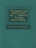 The Engineering Index Annual for ..., Volume 6 edito da Nabu Press
