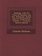 Dealings with the Firm of Dombey and Son: Wholesale, Retail, and for Exportation, Volume 1 di Charles Dickens edito da Nabu Press