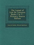 The Lusiad of Luis de Camoens: Books I to V di Luis De Camoes, Edward Quillinan edito da Nabu Press