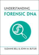 Understanding Forensic DNA di Suzanne Bell, John M. Butler edito da Cambridge University Press