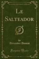 Le Salteador (Classic Reprint) di Alexandre Dumas edito da Forgotten Books
