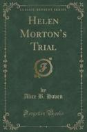 Helen Morton's Trial (classic Reprint) di Alice B Haven edito da Forgotten Books