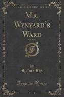 Mr. Wynyard's Ward, Vol. 1 Of 2 (classic Reprint) di Holme Lee edito da Forgotten Books