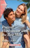 Pretend Honeymoon with the Best Man di Andrea Bolter edito da HARLEQUIN SALES CORP