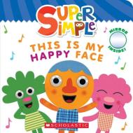 This Is My Happy Face (Super Simple Board Books) di Scholastic edito da SCHOLASTIC