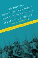The Russian Military And The Creation Of Empire di Professor John W. Steinberg edito da Bloomsbury Publishing PLC