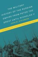 The Russian Military And The Creation Of Empire di Professor John W. Steinberg edito da Bloomsbury Publishing PLC