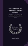 The Childhood And Youth Of Charles Dickens di Robert Langton edito da Palala Press