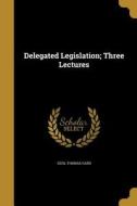 DELEGATED LEGISLATION 3 LECTUR di Cecil Thomas Carr edito da WENTWORTH PR