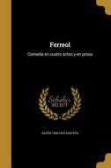 Ferreol: Comedia en cuatro actos y en prosa di Xavier Santero edito da WENTWORTH PR