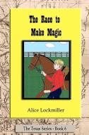 The Race to Make Magic di Alice Lockmiller edito da Lulu.com