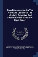 Royal Commission On The Care And Control di ONTARIO. ROYAL COMMI edito da Lightning Source Uk Ltd
