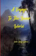A Voyage to the Inner World di Willis George Emerson edito da Lulu.com