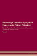 Reversing Cutaneous Lymphoid Hyperplasia: Kidney Filtration The Raw Vegan Plant-Based Detoxification & Regeneration Work di Health Central edito da LIGHTNING SOURCE INC