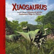 Xiaosaurus and Other Dinosaurs of the Dashanpu Digs in China di Dougal Dixon edito da Picture Window Books