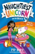 The Naughtiest Unicorn on the Beach di Pip Bird edito da Egmont UK Limited