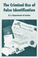 The Criminal Use of False Identification di U. S. Department of Justice, S. Departme U. S. Department of Justice edito da INTL LAW & TAXATION PUBL