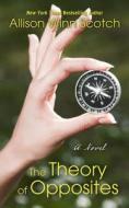 The Theory of Opposites di Allison Winn Scotch edito da THORNDIKE PR