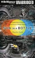 Sun in a Bottle: The Strange History of Fusion and the Science of Wishful Thinking di Charles Seife edito da Brilliance Corporation
