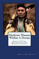 Medicine Woman Within a Dream: Book 3 of the Mysteries of the Redemption Series di Marilynn Hughes edito da Createspace
