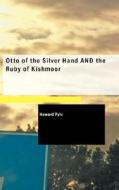 Otto Of The Silver Hand And The Ruby Of Kishmoor di Howard Pyle edito da Bibliolife
