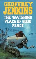 The Watering Place of Good Peace di Jenkins Geoffrey Jenkins edito da AUTHORHOUSE