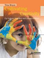 Cultivating Creativity, 2nd Edition  For Babies, Toddlers and Young Children di Tina Bruce edito da Hodder Education