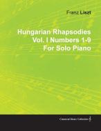 Hungarian Rhapsodies Vol. I Numbers 1-9 by Franz Liszt for Solo Piano di Franz Liszt edito da STORCK PR