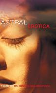 Astral Erotica di Amneris Mulabecirovic, Dr Amneris Mulabecirovic edito da AUTHORHOUSE