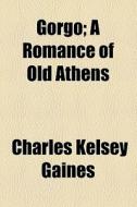 Gorgo di Charles Kelsey Gaines edito da General Books Llc