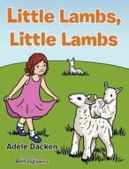 Little Lambs, Little Lambs di Adele Dacken edito da AUTHORHOUSE
