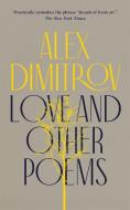 Love And Other Poems di Alex Dimitrov edito da Little, Brown Book Group