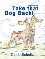 Keela and Capone's Take That Dog Back! di Caleb Schultz edito da AUTHORHOUSE
