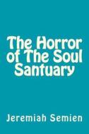 The Horror of the Soul Santuary di Jeremiah Semien edito da Createspace
